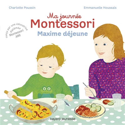Ma journée Montessori. Vol. 5. Maxime déjeune