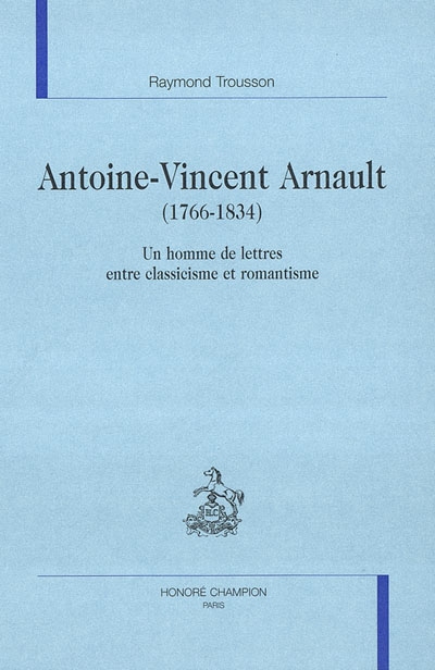 Antoine-Vincent Arnault (1766-1834) : un homme de lettres entre classicisme et romantisme