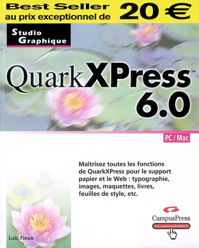 QuarkXpress 6.0 : maîtrisez toutes les fonctions de QuarkXpress pour le support papier et le Web : typographie, images, maquettes, livres, feuilles de style, etc.