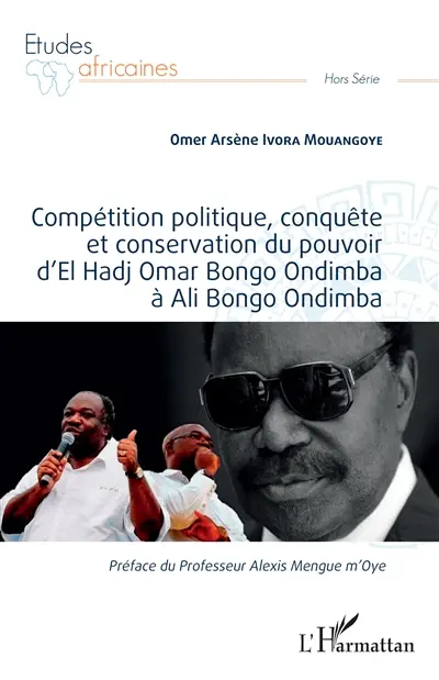 Compétition politique, conquête et conservation du pouvoir d'El Hadj Omar Bongo Ondimba à Ali Bongo Ondimba
