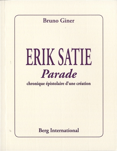 Erik Satie : Parade : chronique épistolaire d'une création