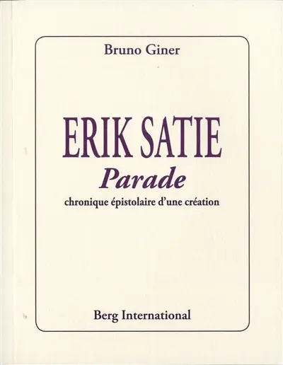 Erik Satie : Parade : chronique épistolaire d'une création