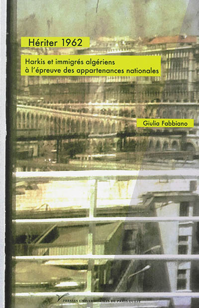 Hériter 1962 : harkis et immigrés algériens à l'épreuve des appartenances nationales