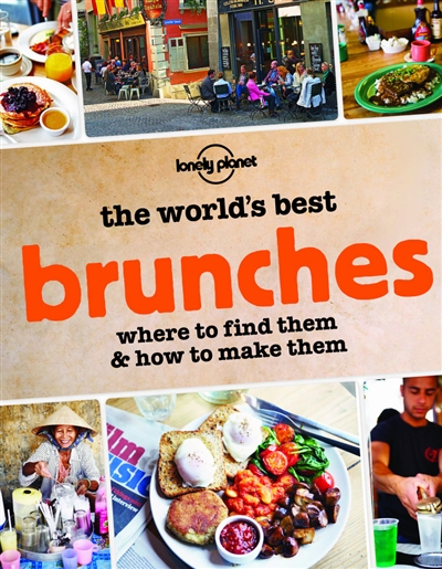 The world's best brunches : where to find them and how to make them