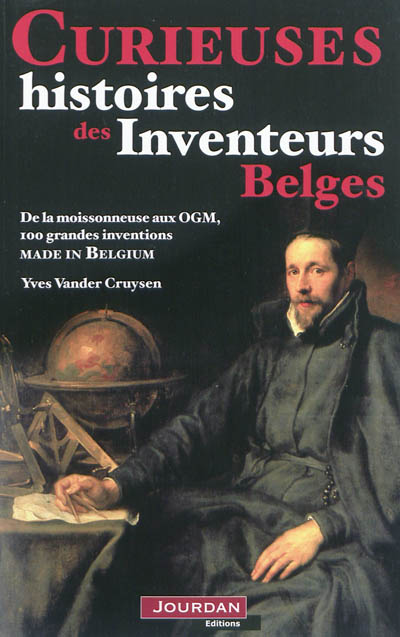 Curieuses histoires des inventeurs belges : de la moissonneuse aux OGM, 100 grandes inventions made in Belgium