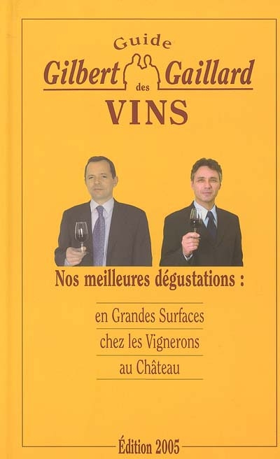 Guide Gilbert et Gaillard des vins : nos meilleures dégustations : en grandes surfaces, chez les vignerons, au château : en grandes surfaces, chez les vignerons, au château
