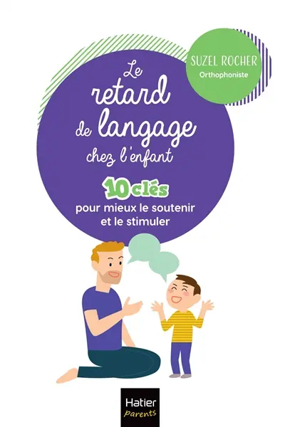 Le retard de langage chez l'enfant : 10 clés pour mieux aider et accompagner son enfant