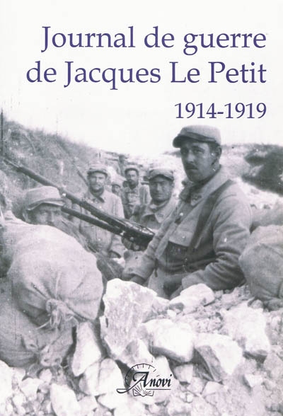 Journal de guerre de Jacques Le Petit : 1914-1919 : un médecin à l'épreuve de la Grande Guerre