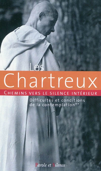 Les Chartreux : chemins vers le silence intérieur. Vol. 2. Difficultés et conditions de la contemplation