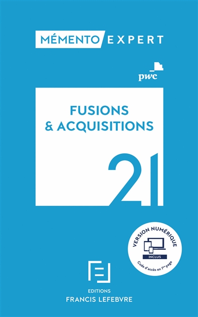 Fusions & acquisitions 2021 : aspects stratégiques et opérationnels, comptes sociaux et résultat fiscal, comptes consolidés en normes IFRS