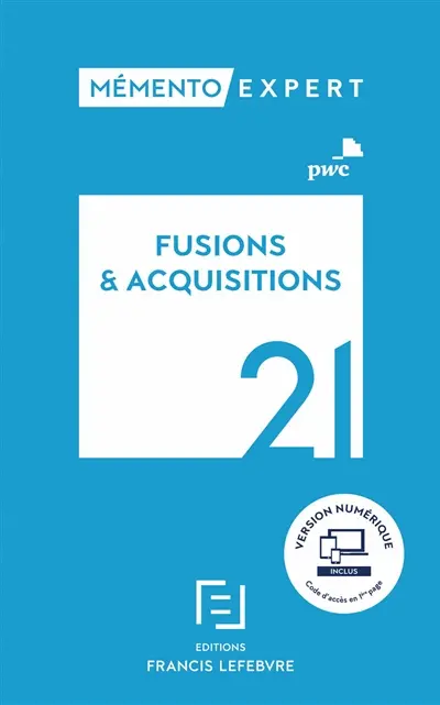Fusions & acquisitions 2021 : aspects stratégiques et opérationnels, comptes sociaux et résultat fiscal, comptes consolidés en normes IFRS