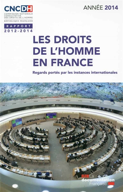 Les droits de l'homme en France : regards portés par les instances internationales : rapport 2012-2014