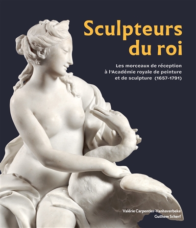 Sculpteurs du roi : les morceaux de réception à l'Académie royale de peinture et de sculpture (1657-1791)