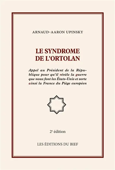 Le syndrome de l'ortolan : Appel au Président de la République­ pour qu'il révèle la guerre que nous font les Etats-Unis et sorte ainsi la France du Piège européen