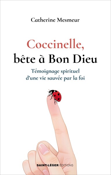 Coccinelle, bête à bon Dieu : témoignage spirituel d'une vie sauvée par la foi