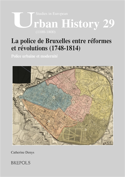La police de Bruxelles entre réformes et révolutions (1748-1814) : police urbaine et modernité