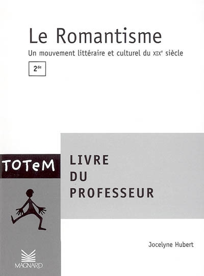 Le romantisme, 2de : un mouvement littéraire et culturel du XIXe siècle : livre du professeur