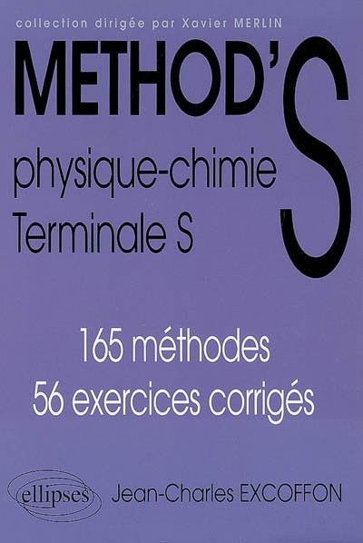 Method'S physique chimie, terminale S : 165 méthodes, 56 exercices corrigés