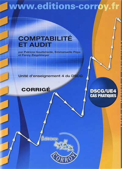 Comptabilité et audit : unité d'enseignement 4 du DSCG : corrigé, cas pratiques