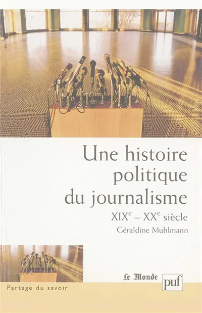 Une histoire politique du journalisme : XIXe-XXe siècle