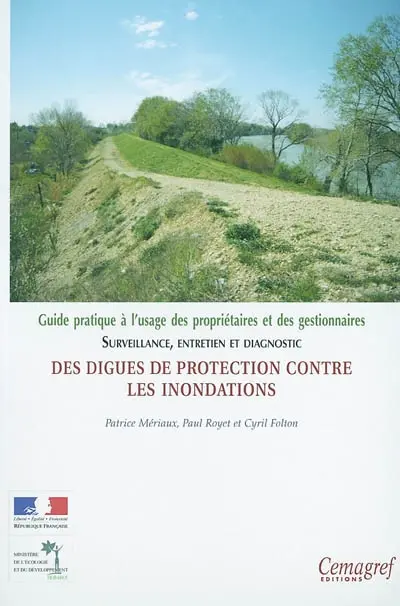 Surveillance, entretien et diagnostic des digues de protection contre les inondations : guide pratique à l'usage des propriétaires et des gestionnaires