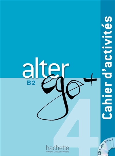Alter ego + 4, méthode de français, B2 : cahier d'activités