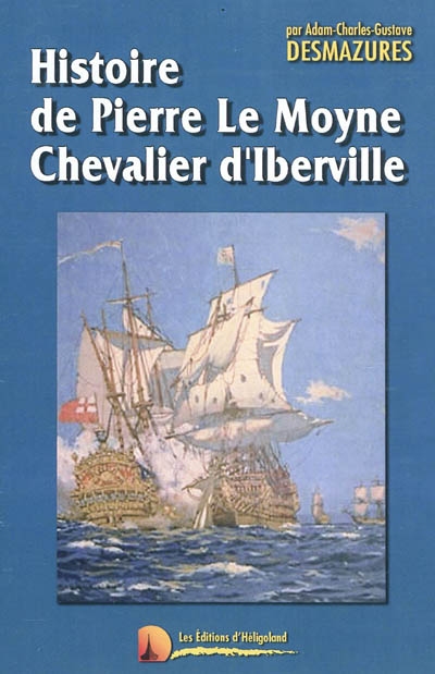 Histoire du Chevalier d'Iberville : 1663-1706