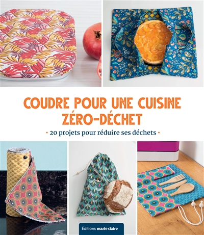Coudre zéro déchet pour la cuisine : 26 créations pour une vie plus écolo