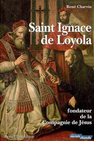 Saint Ignace de Loyola : fondateur de la Compagnie de Jésus