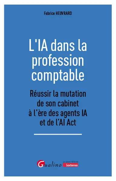 L'IA dans la profession comptable : réussir la mutation de son cabinet à l'ère des agents IA et de l'AI Act