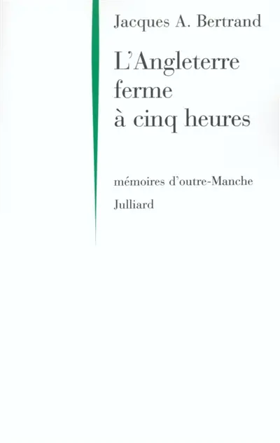 L'Angleterre ferme à cinq heures : mémoires d'outre-Manche