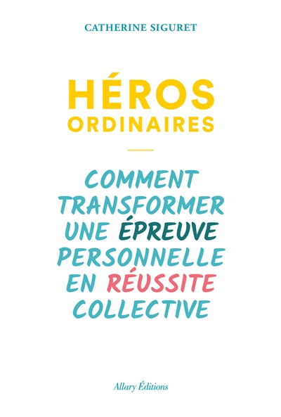 Héros ordinaires : comment...