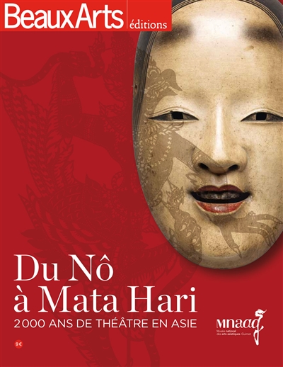 Du nô à Mata Hari : 2.000 ans de théâtre en Asie : Musée national des arts asiatiques-Guimet