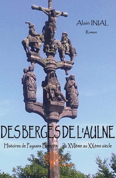 Des berges de l'aulne : Histoires de Paysans Bretons du XVIème au XXème siècle, Roman