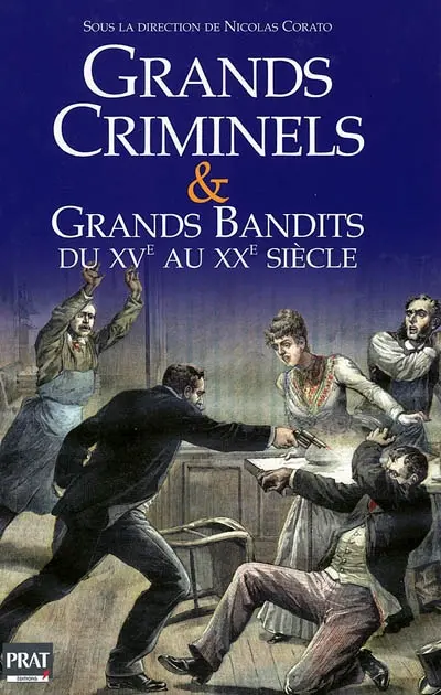 Grands criminels et grands bandits du XVe au XXe siècle