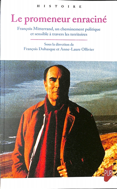 Le promeneur enraciné : François Mitterrand, un cheminement politique et sensible à travers les territoires