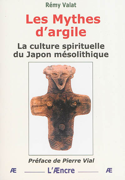 Les mythes d'argile : la culture spirituelle du Japon mésolithique