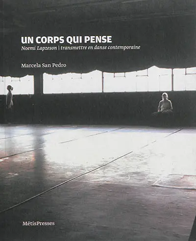 Un corps qui pense : Noemi Lapzeson : transmettre en danse contemporaine