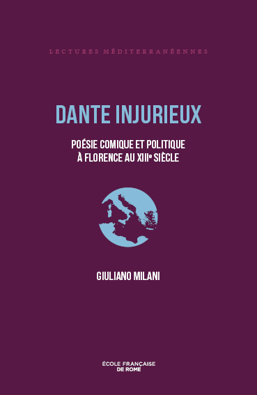 Dante injurieux : poésie comique et politique à Florence au XIIIe siècle