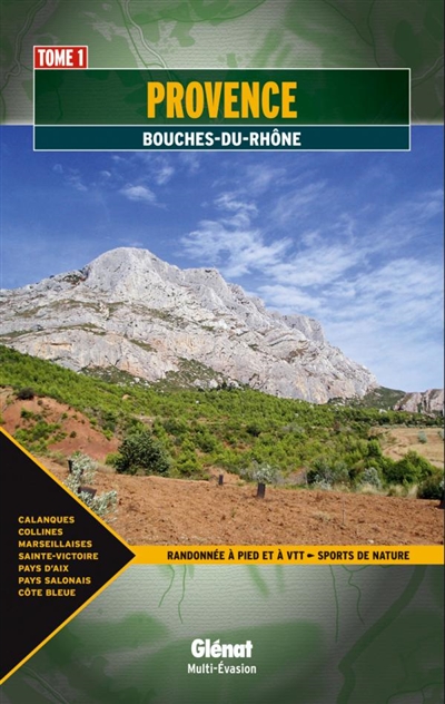 Provence. Vol. 1. Bouches-du-Rhône : randonnée à pied et à vtt, sports de nature