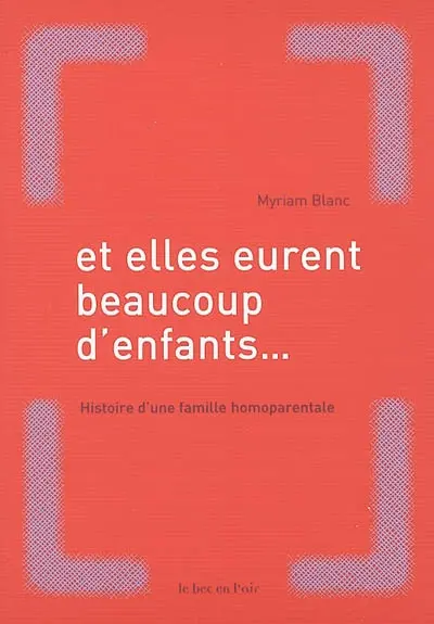 Et elles eurent beaucoup d'enfants : histoire d'une famille homoparentale