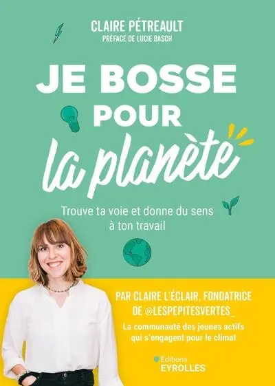Je bosse pour la planète : trouve ta voie et donne du sens à ton travail