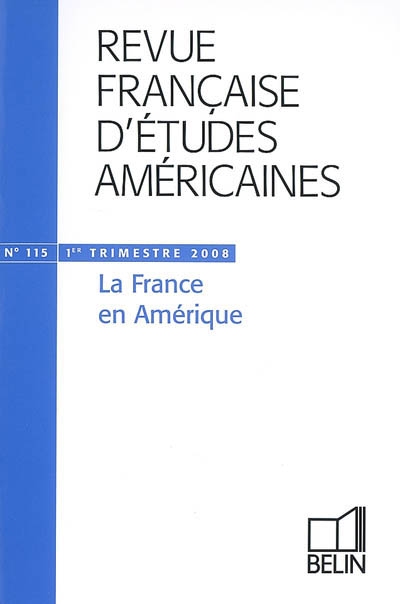 Revue française d'études américaines, n° 115. La France en Amérique