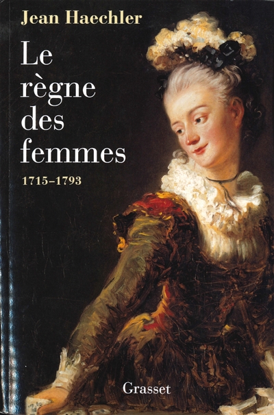Le règne des femmes : 1715-1793