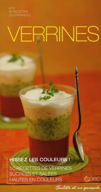 Verrines, hissez les couleurs ! : 50 recettes de verrines sucrées et salées hautes en couleurs