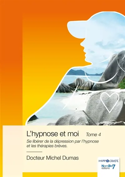 L'hypnose et moi : Tome 4 : Se libérer de la dépression par l'hypnose et les thérapies brèves.
