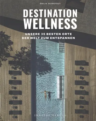 Destination Wellness : unsere 35 besten Orte der Welt zum entspannen