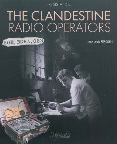 Resistance : the clandestine radio operators : SOE, BCRA, OSS