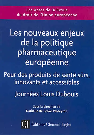 Les nouveaux enjeux de la politique pharmaceutique européenne : pour des produits de santé sûrs, innovants et accessibles