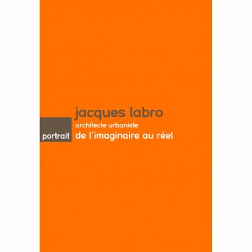 Jacques Labro, architecte urbaniste : de l'imaginaire au réel